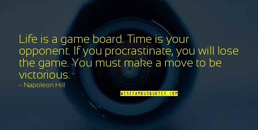 You Will Move On Quotes By Napoleon Hill: Life is a game board. Time is your