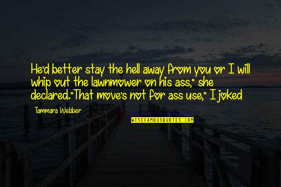 You Will Move On Quotes By Tammara Webber: He'd better stay the hell away from you