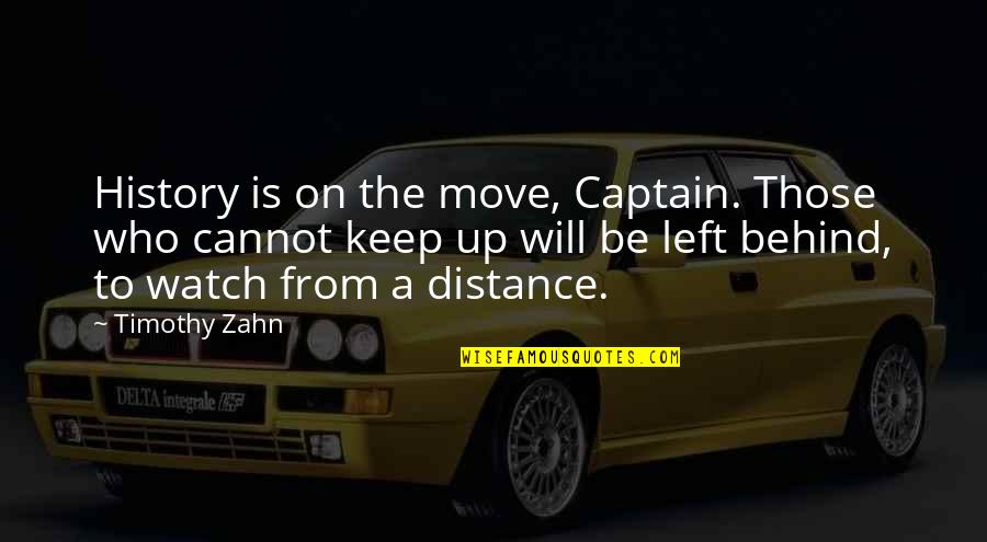 You Will Move On Quotes By Timothy Zahn: History is on the move, Captain. Those who