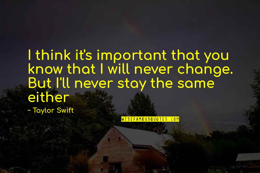 You Will Never Know Quotes By Taylor Swift: I think it's important that you know that