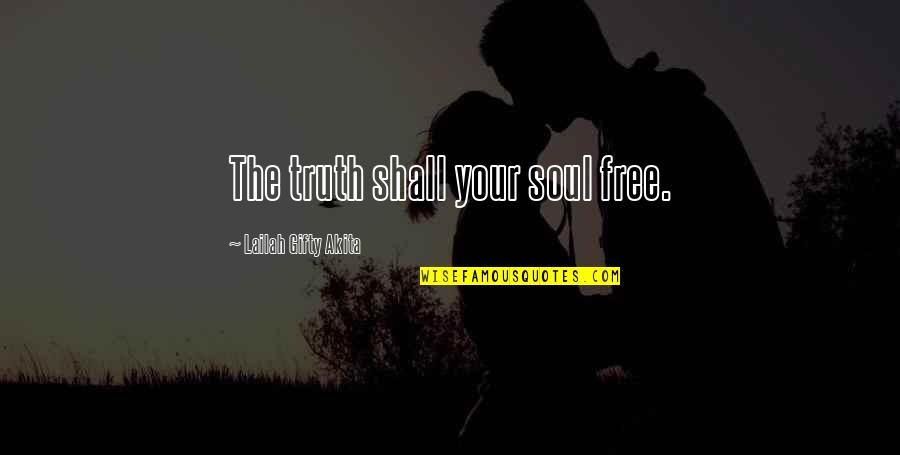 You Will Not Break My Spirit Quotes By Lailah Gifty Akita: The truth shall your soul free.