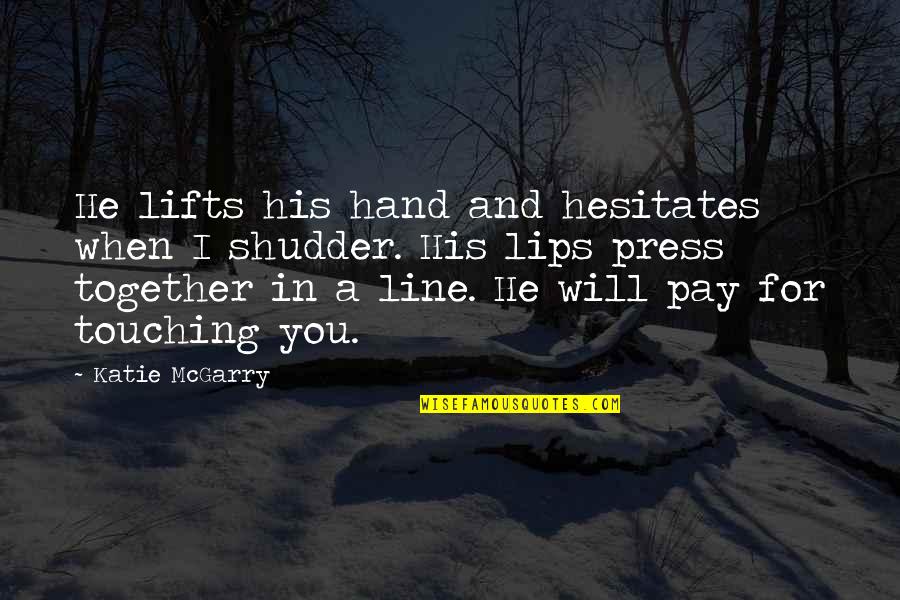 You Will Pay Quotes By Katie McGarry: He lifts his hand and hesitates when I