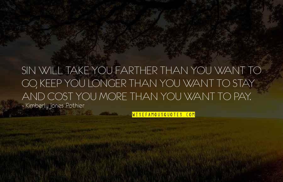 You Will Pay Quotes By Kimberly Jones-Pothier: SIN WILL TAKE YOU FARTHER THAN YOU WANT