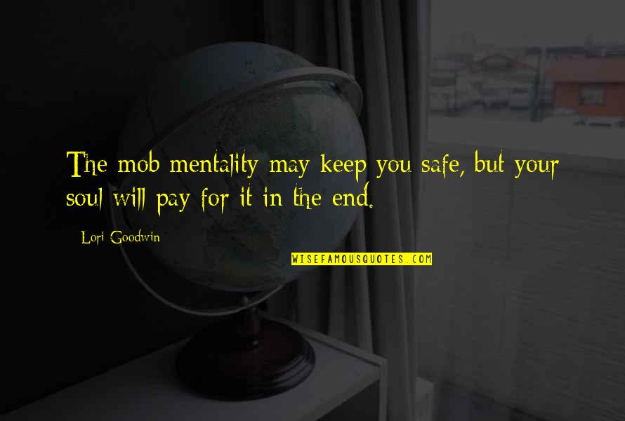 You Will Pay Quotes By Lori Goodwin: The mob mentality may keep you safe, but