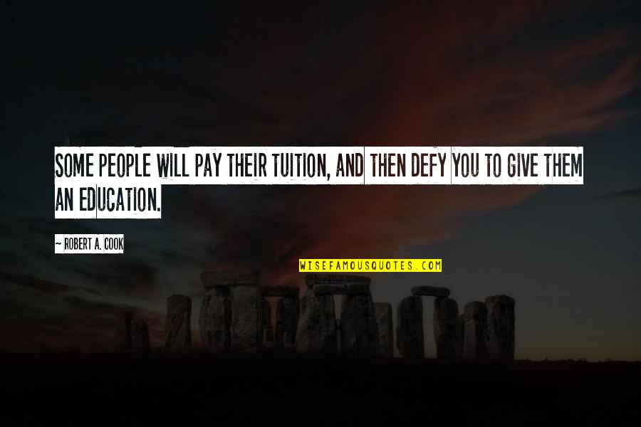 You Will Pay Quotes By Robert A. Cook: Some people will pay their tuition, and then