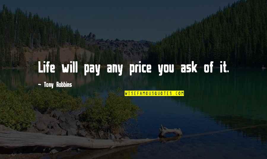 You Will Pay Quotes By Tony Robbins: Life will pay any price you ask of