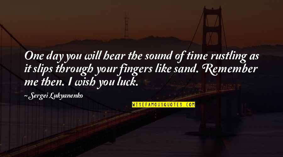 You Will Remember Quotes By Sergei Lukyanenko: One day you will hear the sound of