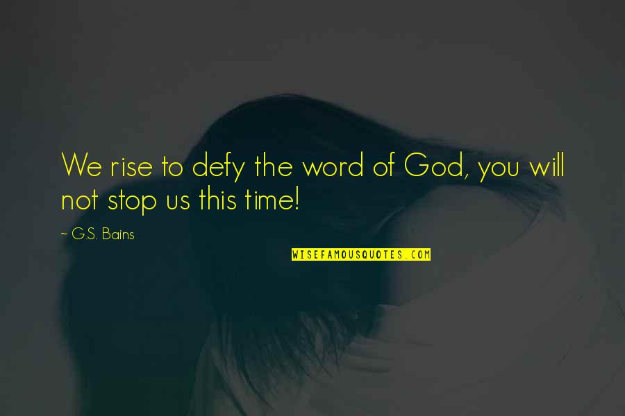 You Will Rise Quotes By G.S. Bains: We rise to defy the word of God,