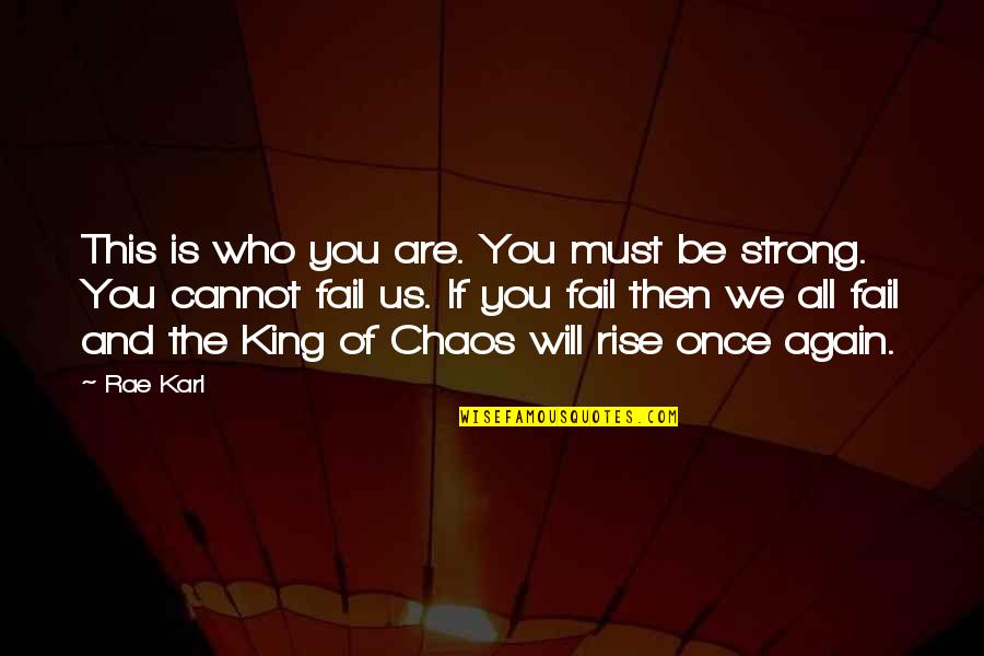 You Will Rise Quotes By Rae Karl: This is who you are. You must be