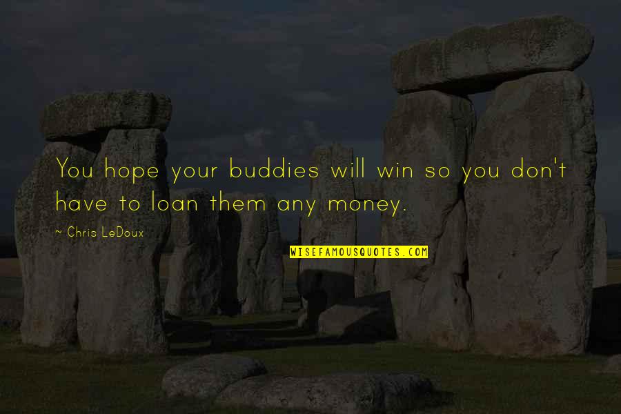 You Will Win Quotes By Chris LeDoux: You hope your buddies will win so you