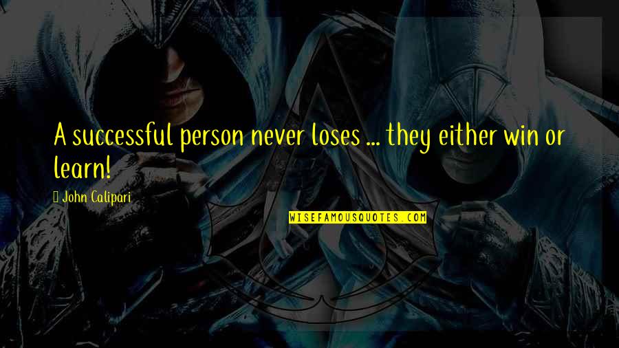 You Win Some You Learn Some Quotes By John Calipari: A successful person never loses ... they either