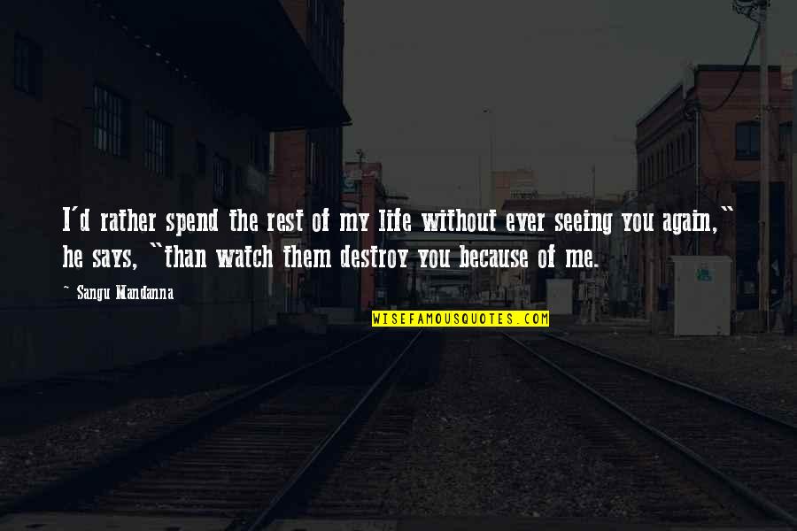 You Without Me Quotes By Sangu Mandanna: I'd rather spend the rest of my life