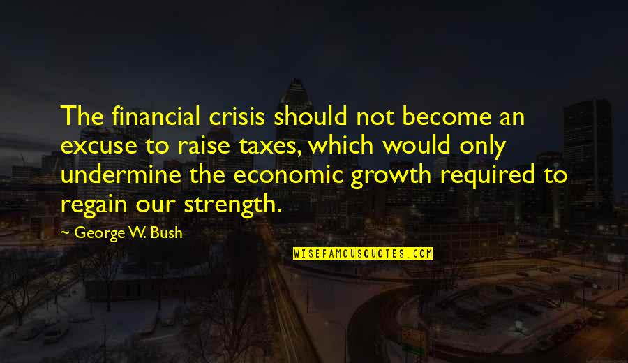 You Women Macromastia Quotes By George W. Bush: The financial crisis should not become an excuse