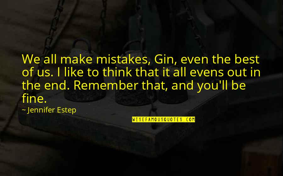 You'll Be Fine Quotes By Jennifer Estep: We all make mistakes, Gin, even the best