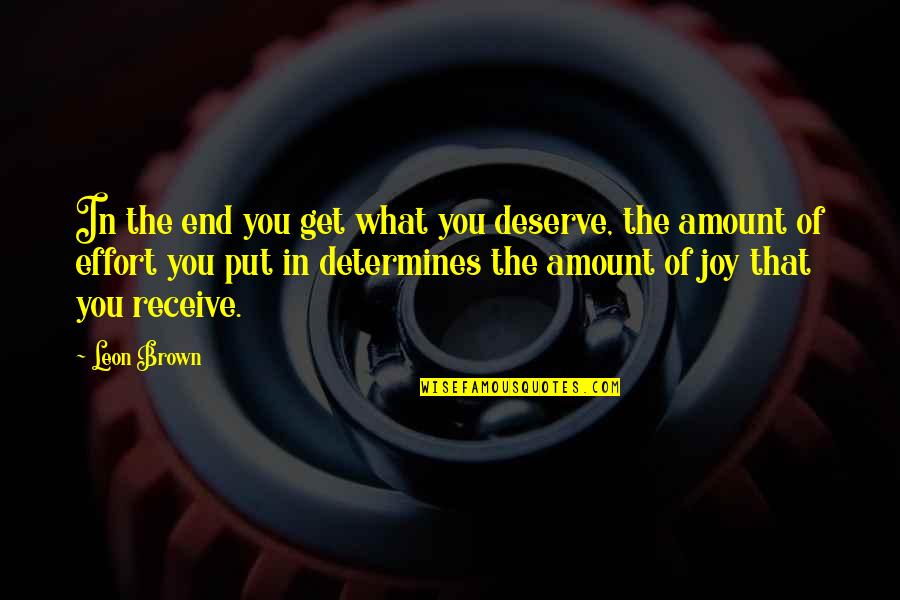 You'll Get What You Deserve Quotes By Leon Brown: In the end you get what you deserve,