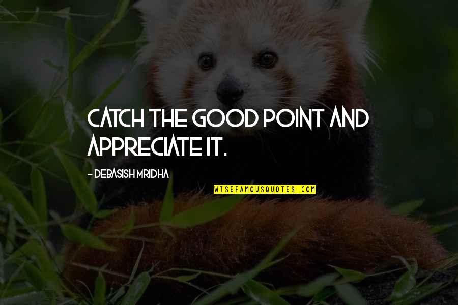 Youm E Takbeer Quotes By Debasish Mridha: Catch the good point and appreciate it.