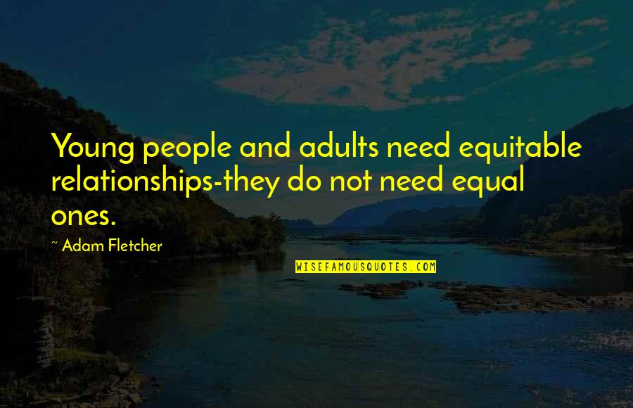 Young Adults Quotes By Adam Fletcher: Young people and adults need equitable relationships-they do