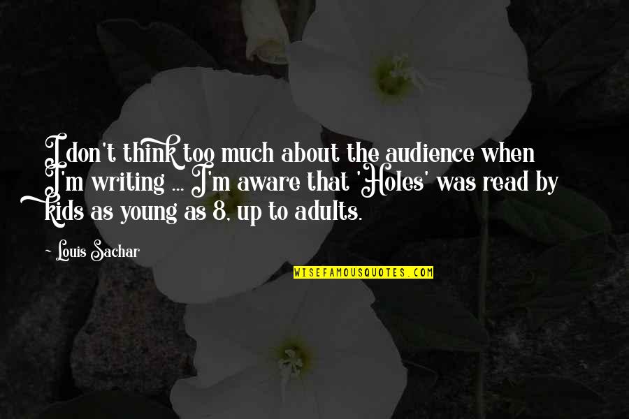 Young Adults Quotes By Louis Sachar: I don't think too much about the audience