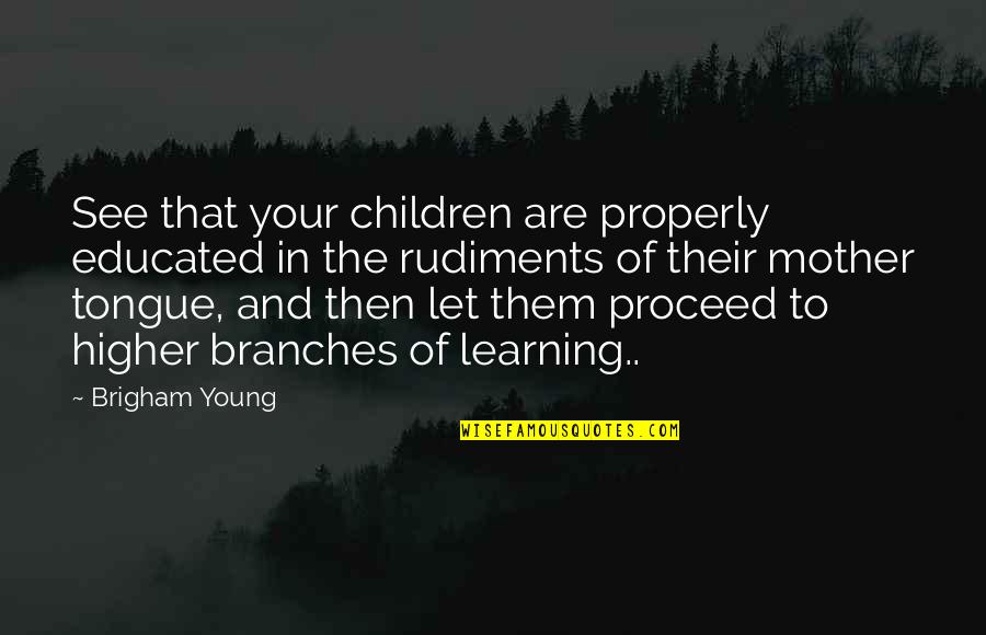 Young Children And Learning Quotes By Brigham Young: See that your children are properly educated in
