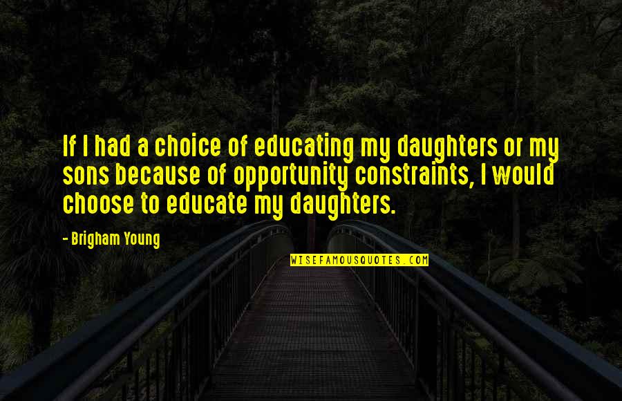 Young Daughters Quotes By Brigham Young: If I had a choice of educating my