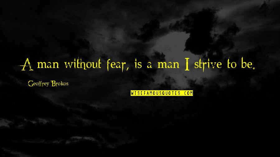 Young Daughters Quotes By Geoffrey Brokos: A man without fear, is a man I