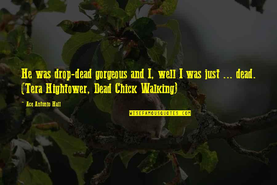 Young Dead Quotes By Ace Antonio Hall: He was drop-dead gorgeous and I, well I