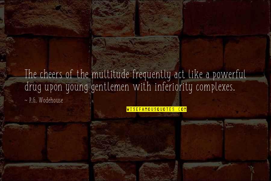 Young Gentlemen Quotes By P.G. Wodehouse: The cheers of the multitude frequently act like