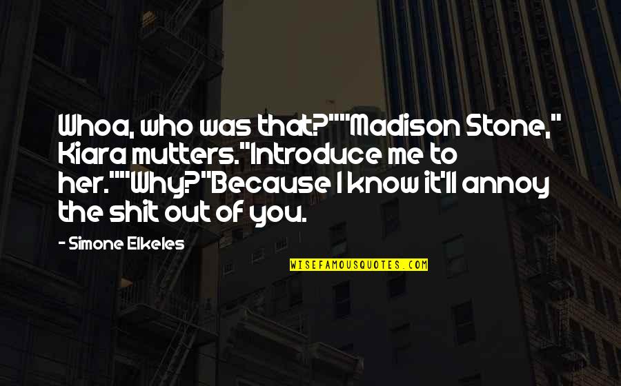 Young Me Quotes By Simone Elkeles: Whoa, who was that?""Madison Stone," Kiara mutters."Introduce me