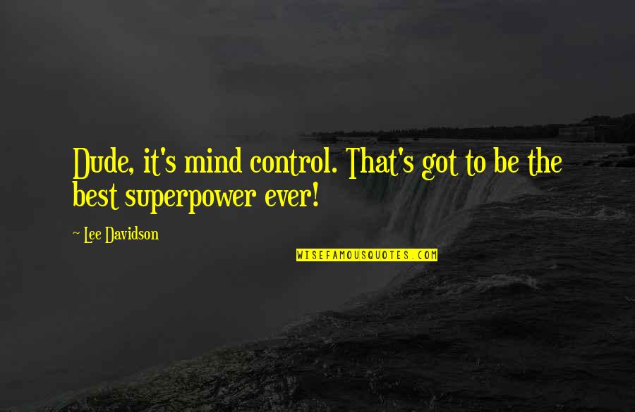 Young Mind Quotes By Lee Davidson: Dude, it's mind control. That's got to be