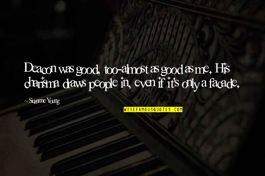 Young S Quotes By Suzanne Young: Deacon was good, too-almost as good as me.