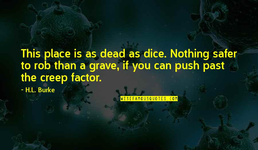 Your A Creep Quotes By H.L. Burke: This place is as dead as dice. Nothing