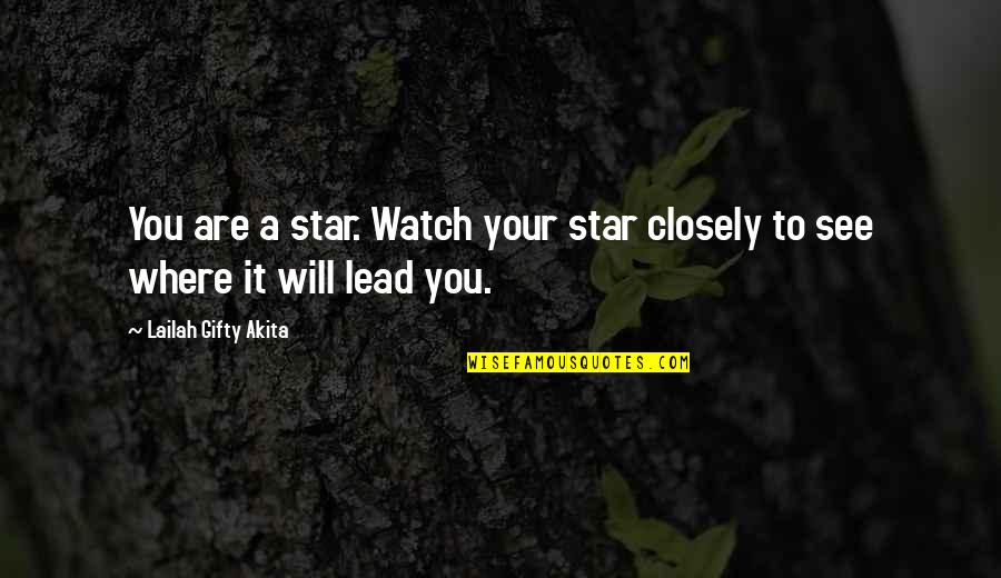 Your A Star Quotes By Lailah Gifty Akita: You are a star. Watch your star closely