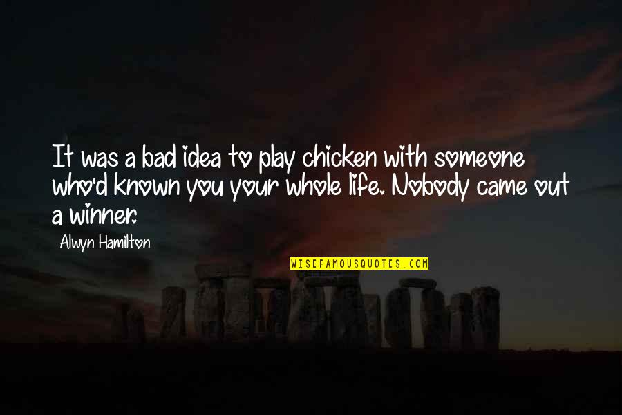 Your A Winner Quotes By Alwyn Hamilton: It was a bad idea to play chicken