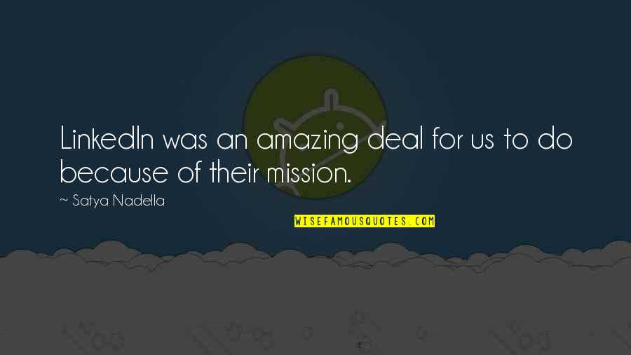 Your Amazing Because Quotes By Satya Nadella: LinkedIn was an amazing deal for us to