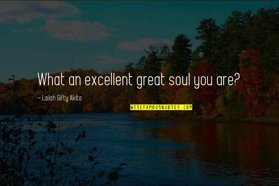 Your Amazing Quotes By Lailah Gifty Akita: What an excellent great soul you are?