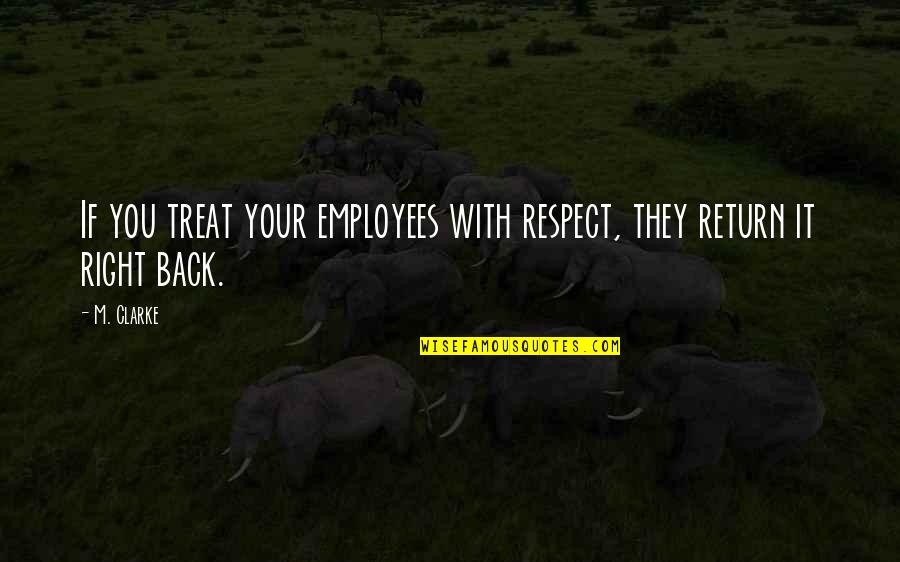 Your Amazing Quotes By M. Clarke: If you treat your employees with respect, they