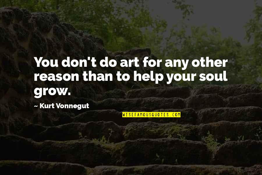 Your Art Quotes By Kurt Vonnegut: You don't do art for any other reason