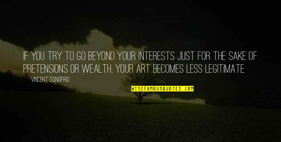 Your Art Quotes By Vincent D'Onofrio: If you try to go beyond your interests