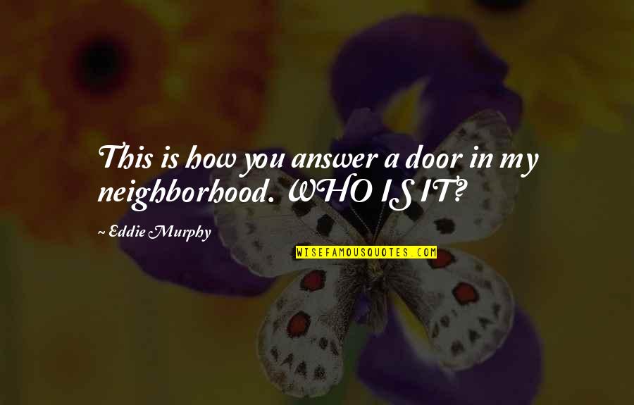 Your Baby Kicking Quotes By Eddie Murphy: This is how you answer a door in