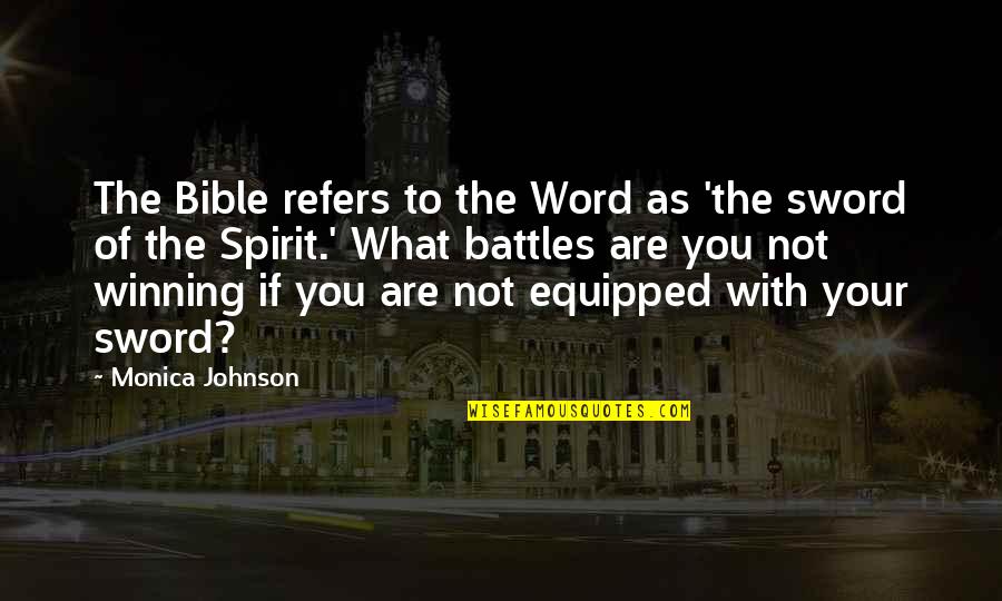 Your Battles Quotes By Monica Johnson: The Bible refers to the Word as 'the