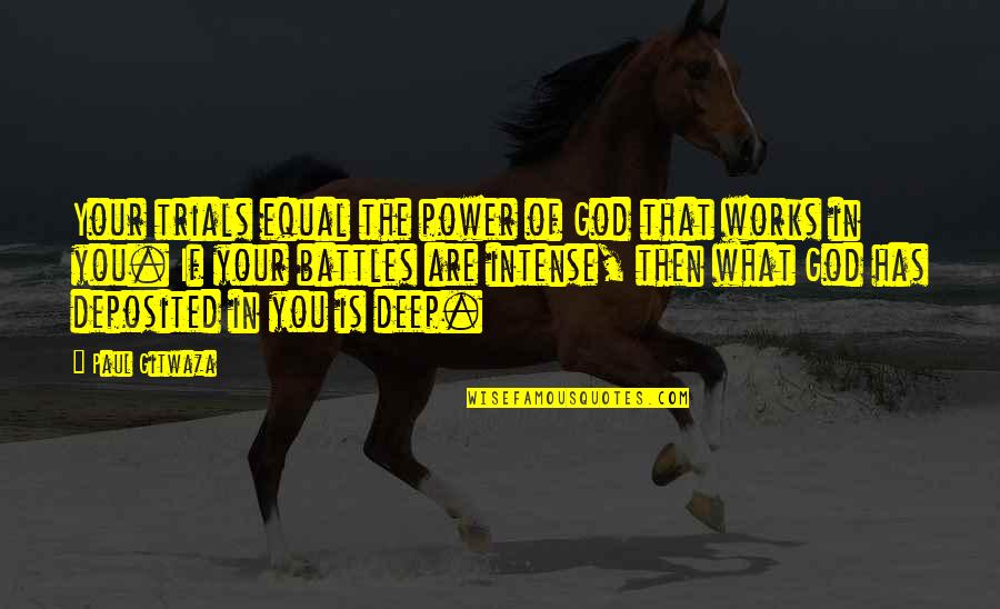 Your Battles Quotes By Paul Gitwaza: Your trials equal the power of God that