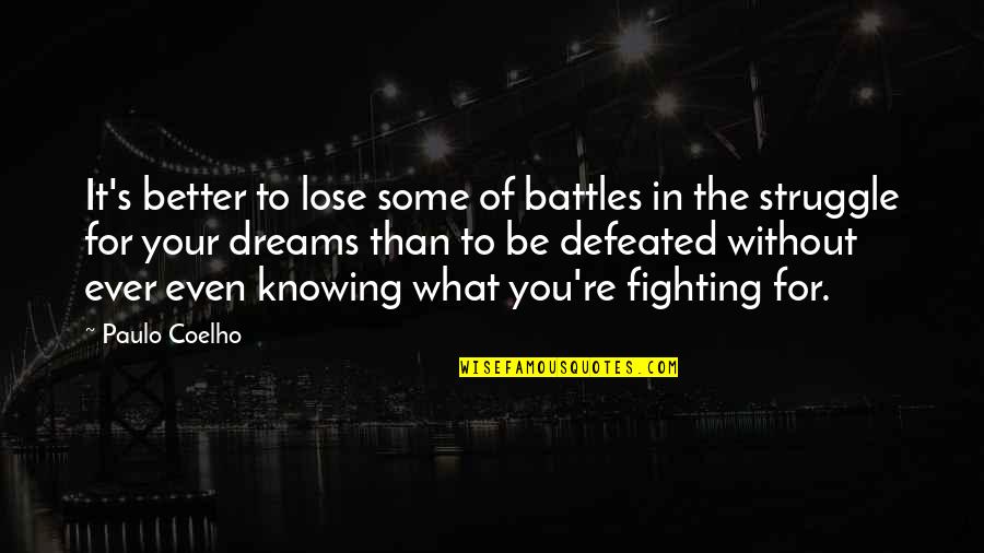 Your Battles Quotes By Paulo Coelho: It's better to lose some of battles in