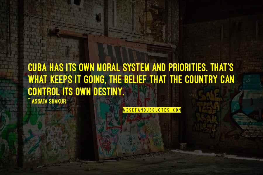 Your Belief System Quotes By Assata Shakur: Cuba has its own moral system and priorities.