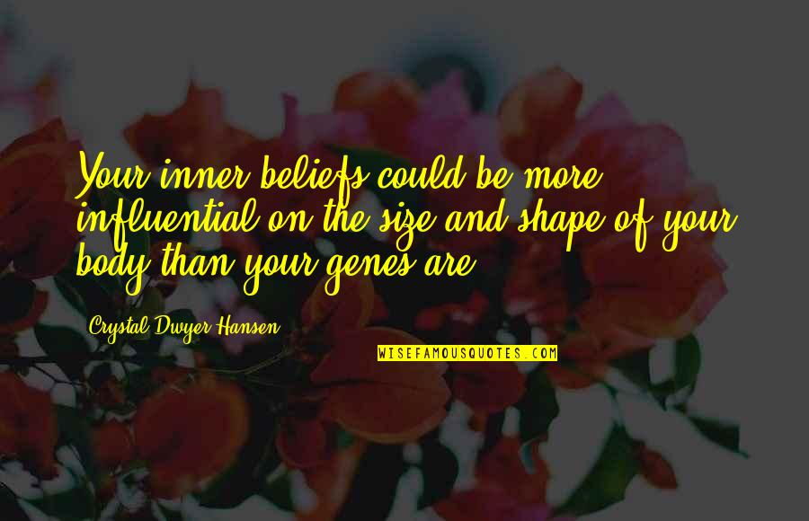 Your Beliefs Quotes By Crystal Dwyer Hansen: Your inner beliefs could be more influential on