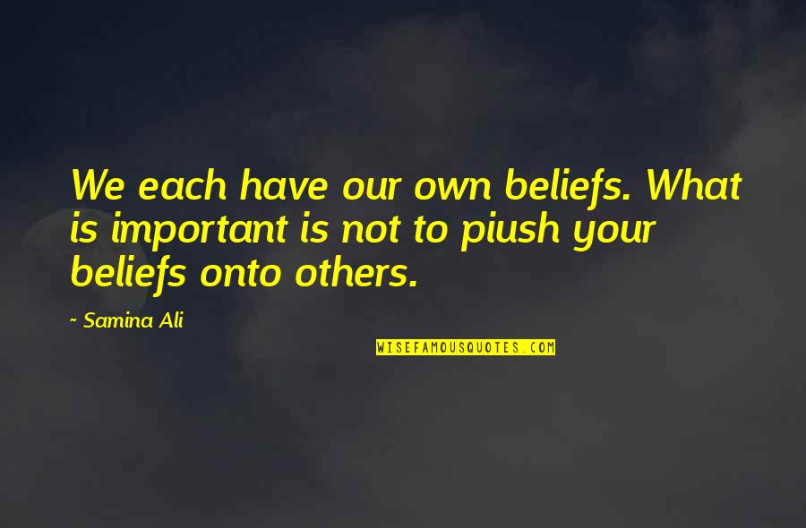 Your Beliefs Quotes By Samina Ali: We each have our own beliefs. What is