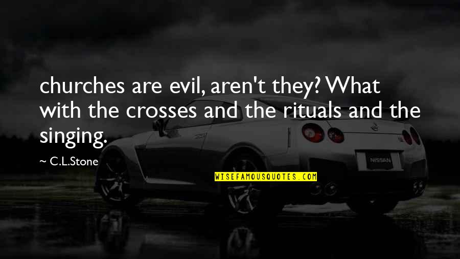 Your Best Friend Lying Quotes By C.L.Stone: churches are evil, aren't they? What with the