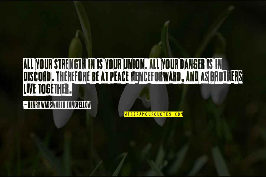 Your Brothers Quotes By Henry Wadsworth Longfellow: All your strength in is your union. All