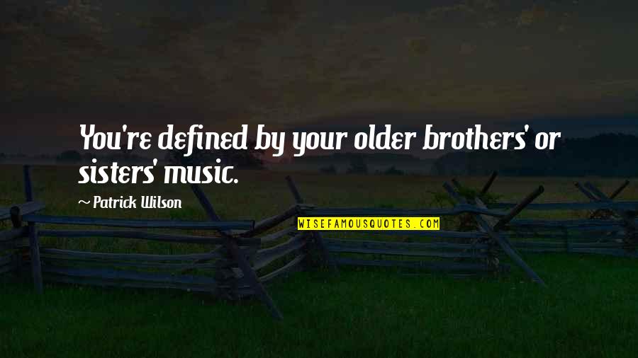 Your Brothers Quotes By Patrick Wilson: You're defined by your older brothers' or sisters'