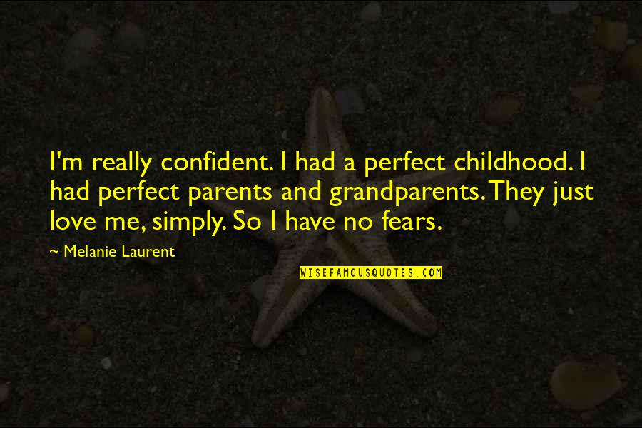 Your Childhood Love Quotes By Melanie Laurent: I'm really confident. I had a perfect childhood.