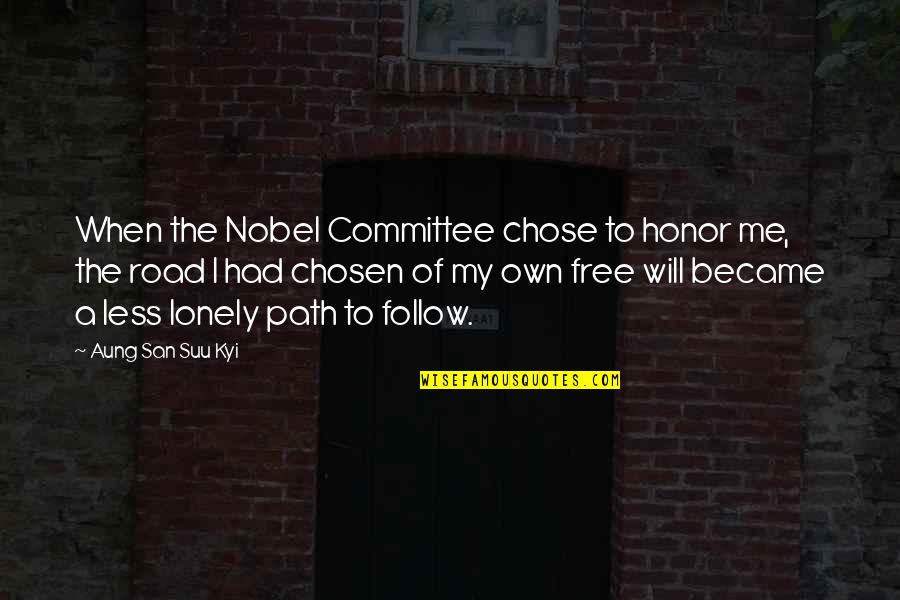 Your Chosen Path Quotes By Aung San Suu Kyi: When the Nobel Committee chose to honor me,